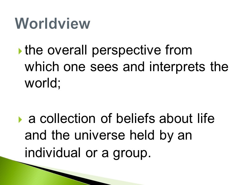 the overall perspective from which one sees and interprets the world;   a